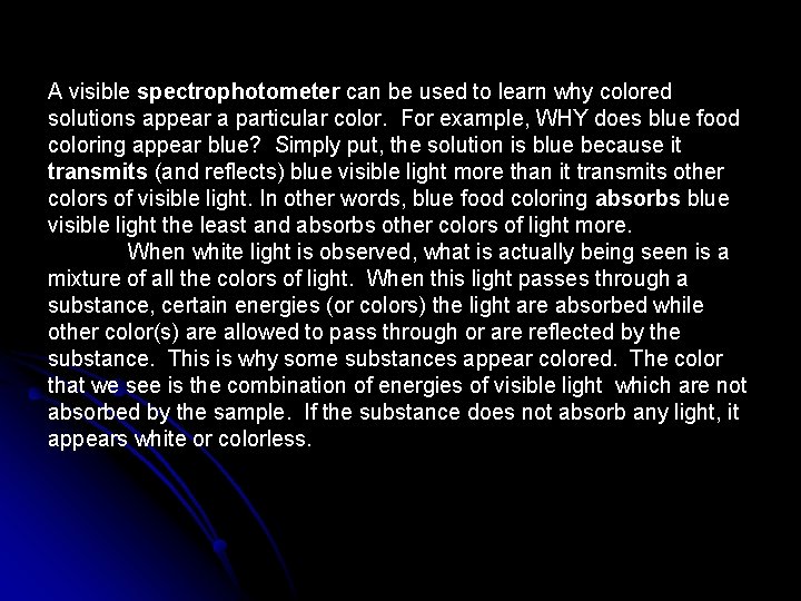 A visible spectrophotometer can be used to learn why colored solutions appear a particular