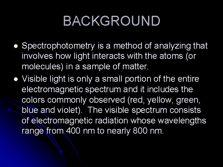BACKGROUND l l Spectrophotometry is a method of analyzing that involves how light interacts