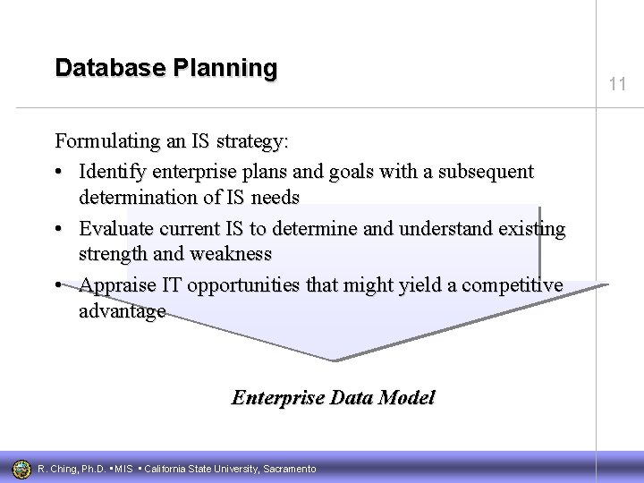 Database Planning Formulating an IS strategy: • Identify enterprise plans and goals with a