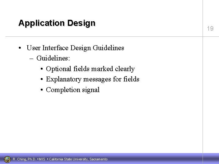 Application Design • User Interface Design Guidelines – Guidelines: • Optional fields marked clearly