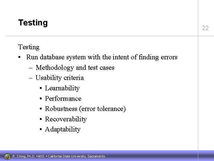 Testing • Run database system with the intent of finding errors – Methodology and