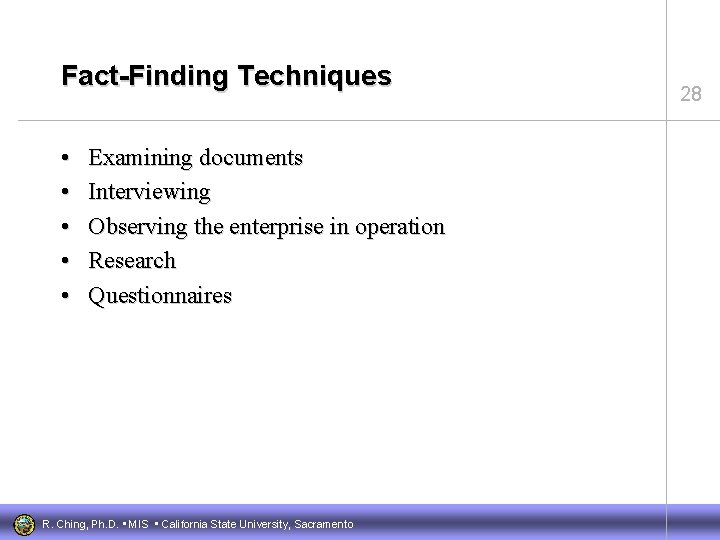 Fact-Finding Techniques • • • Examining documents Interviewing Observing the enterprise in operation Research