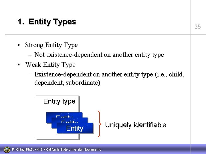 1. Entity Types 35 • Strong Entity Type – Not existence-dependent on another entity
