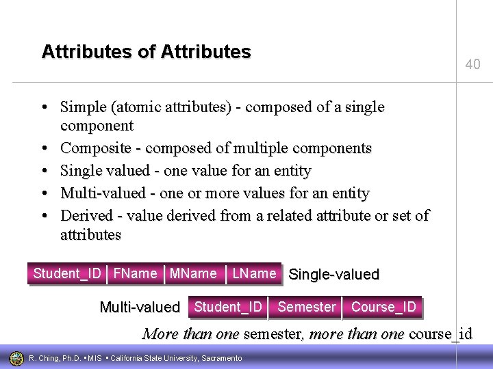 Attributes of Attributes 40 • Simple (atomic attributes) - composed of a single component