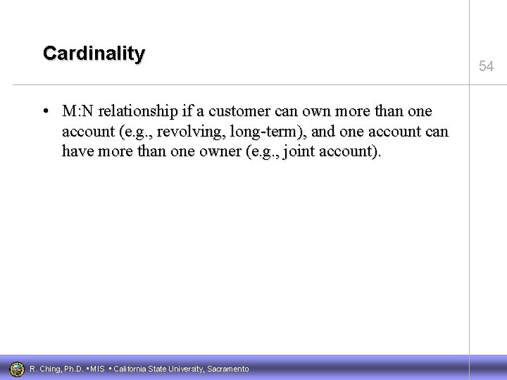 Cardinality • M: N relationship if a customer can own more than one account