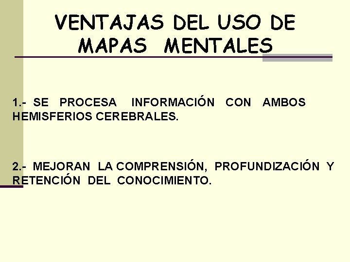 VENTAJAS DEL USO DE MAPAS MENTALES 1. - SE PROCESA INFORMACIÓN CON AMBOS HEMISFERIOS
