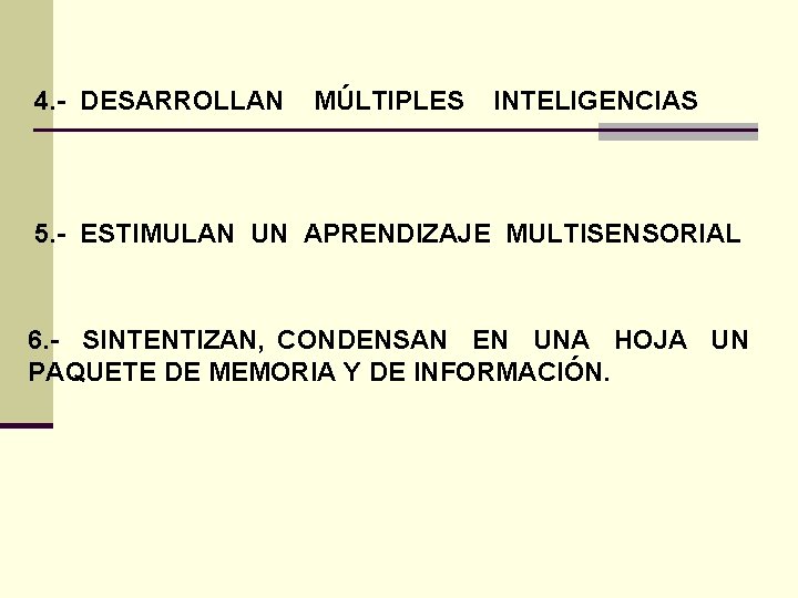 4. - DESARROLLAN MÚLTIPLES INTELIGENCIAS 5. - ESTIMULAN UN APRENDIZAJE MULTISENSORIAL 6. - SINTENTIZAN,