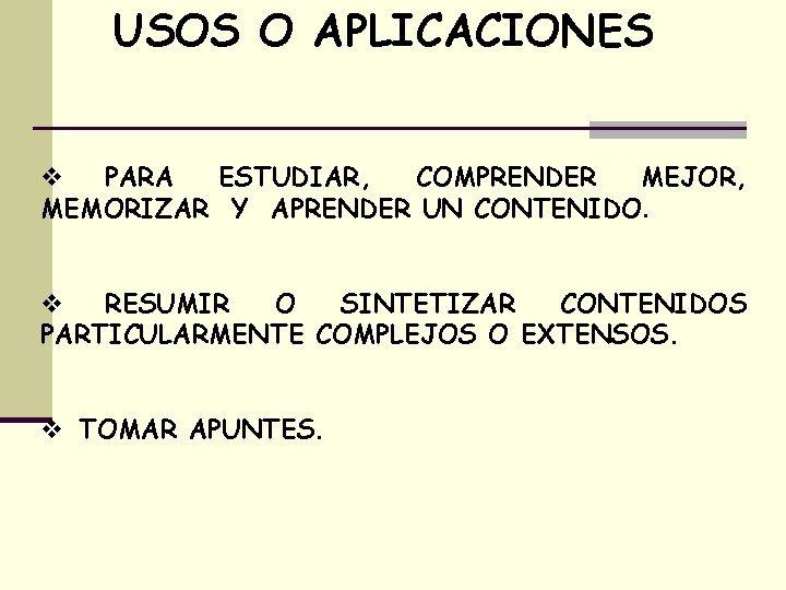 USOS O APLICACIONES v PARA ESTUDIAR, COMPRENDER MEJOR, MEMORIZAR Y APRENDER UN CONTENIDO. v