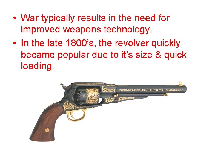  • War typically results in the need for improved weapons technology. • In