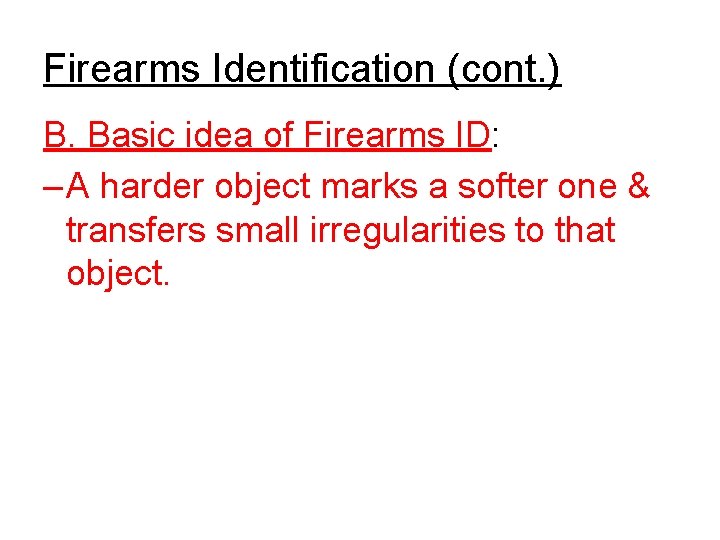 Firearms Identification (cont. ) B. Basic idea of Firearms ID: – A harder object