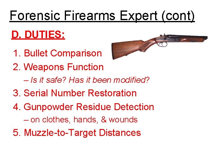 Forensic Firearms Expert (cont) D. DUTIES: 1. Bullet Comparison 2. Weapons Function – Is