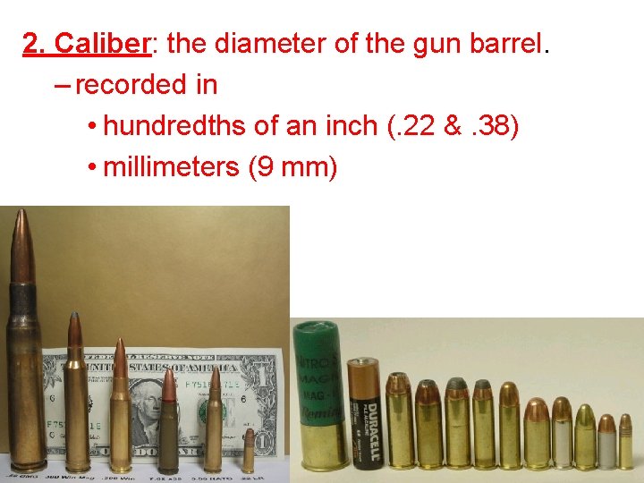 2. Caliber: the diameter of the gun barrel. – recorded in • hundredths of