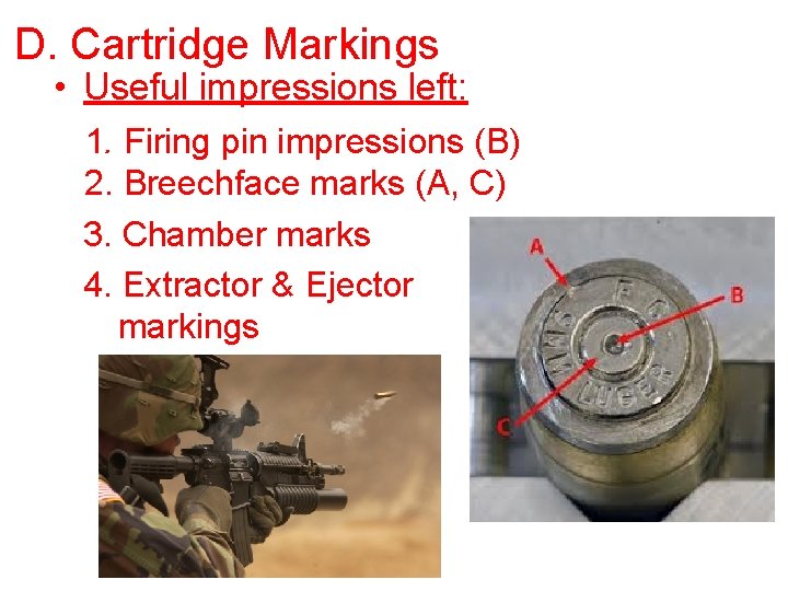 D. Cartridge Markings • Useful impressions left: 1. Firing pin impressions (B) 2. Breechface