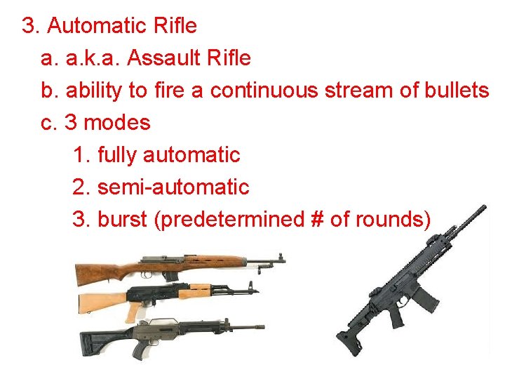 3. Automatic Rifle a. a. k. a. Assault Rifle b. ability to fire a