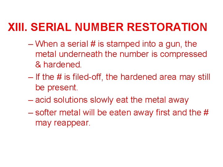 XIII. SERIAL NUMBER RESTORATION – When a serial # is stamped into a gun,
