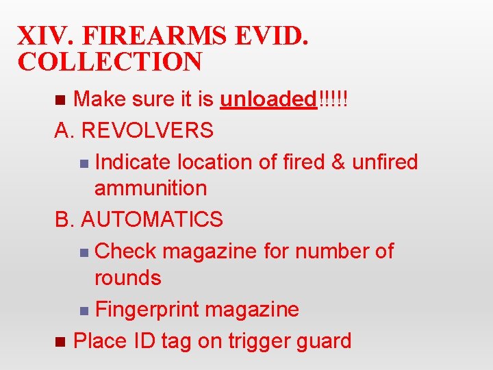 XIV. FIREARMS EVID. COLLECTION Make sure it is unloaded!!!!! A. REVOLVERS n Indicate location