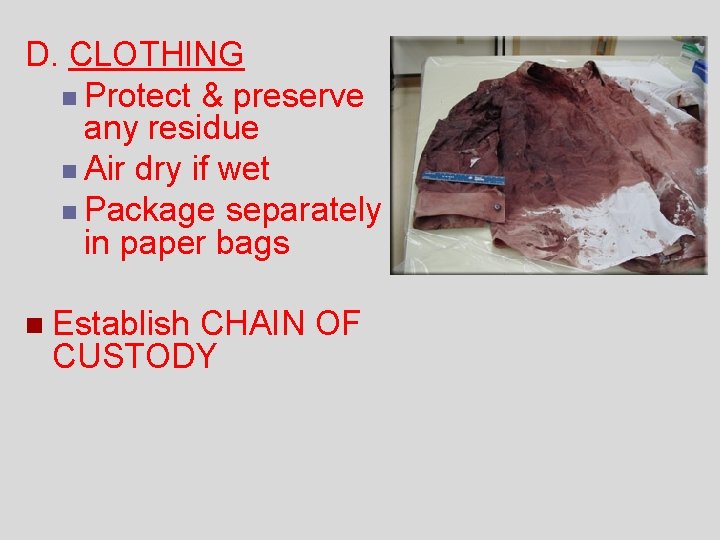 D. CLOTHING n Protect & preserve any residue n Air dry if wet n