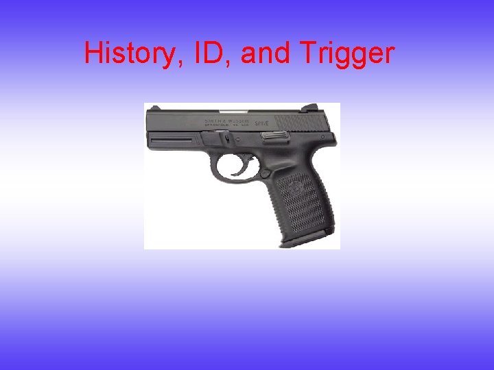 History, ID, and Trigger 