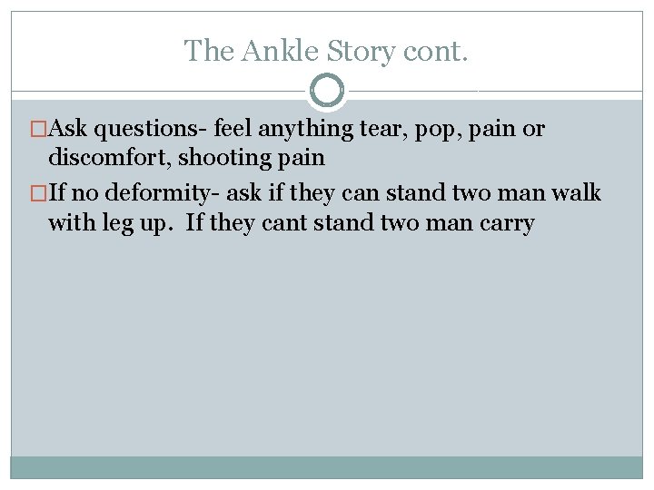 The Ankle Story cont. �Ask questions- feel anything tear, pop, pain or discomfort, shooting