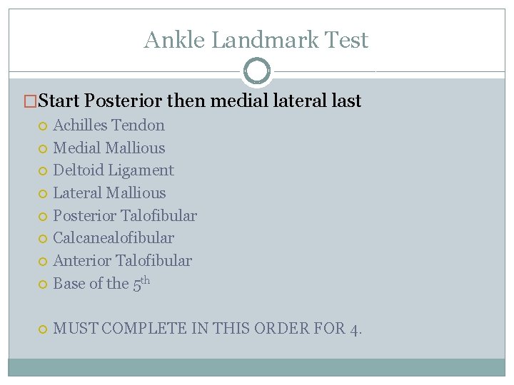 Ankle Landmark Test �Start Posterior then medial lateral last Achilles Tendon Medial Mallious Deltoid