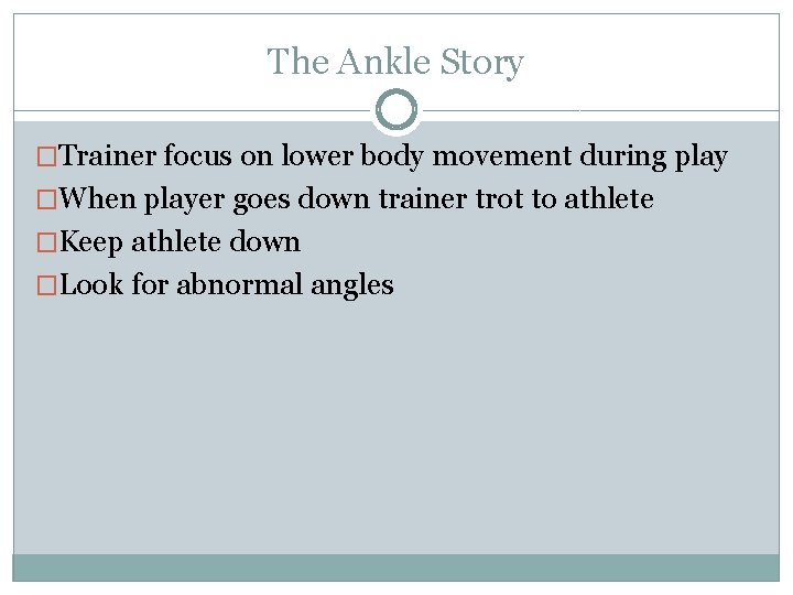 The Ankle Story �Trainer focus on lower body movement during play �When player goes