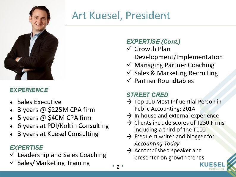 Art Kuesel, President EXPERTISE (Cont. ) ü Growth Plan Development/Implementation ü Managing Partner Coaching