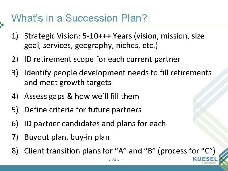 What’s in a Succession Plan? 1) Strategic Vision: 5 -10+++ Years (vision, mission, size