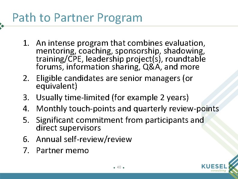 Path to Partner Program 1. An intense program that combines evaluation, mentoring, coaching, sponsorship,