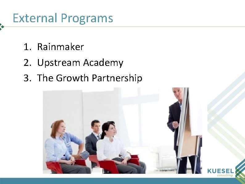 External Programs 1. Rainmaker 2. Upstream Academy 3. The Growth Partnership 63 