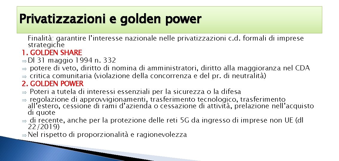 Privatizzazioni e golden power Finalità: garantire l’interesse nazionale nelle privatizzazioni c. d. formali di