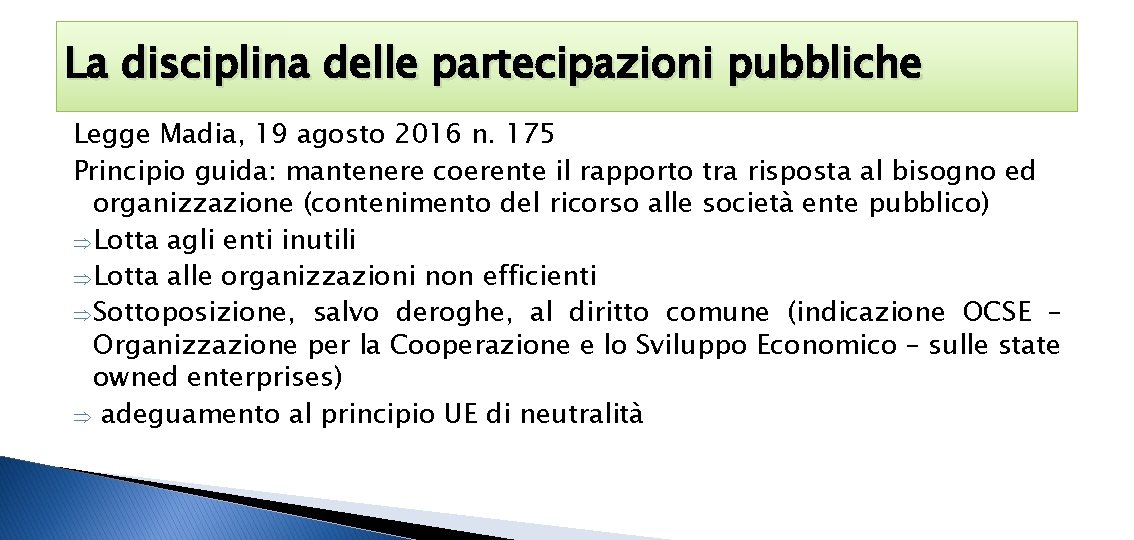 La disciplina delle partecipazioni pubbliche Legge Madia, 19 agosto 2016 n. 175 Principio guida: