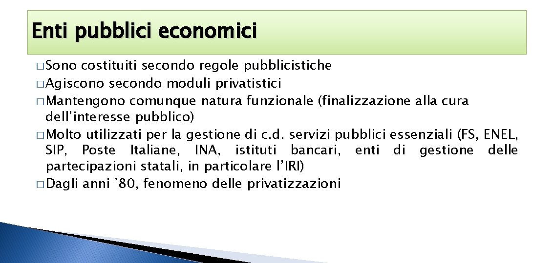 Enti pubblici economici � Sono costituiti secondo regole pubblicistiche � Agiscono secondo moduli privatistici