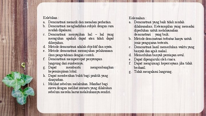 Kelebihan : a. Demonstrasi menarik dan menahan perhatian. b. Demonstrasi menghadirkan subjek dengan cara