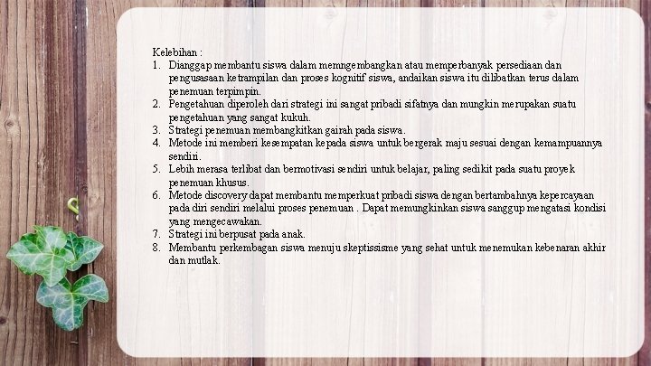 Kelebihan : 1. Dianggap membantu siswa dalam memngembangkan atau memperbanyak persediaan dan pengusasaan ketrampilan