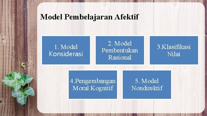 Model Pembelajaran Afektif 1. Model Konsiderasi 2. Model Pembentukan Rasional 4. Pengembangan Moral Kognitif
