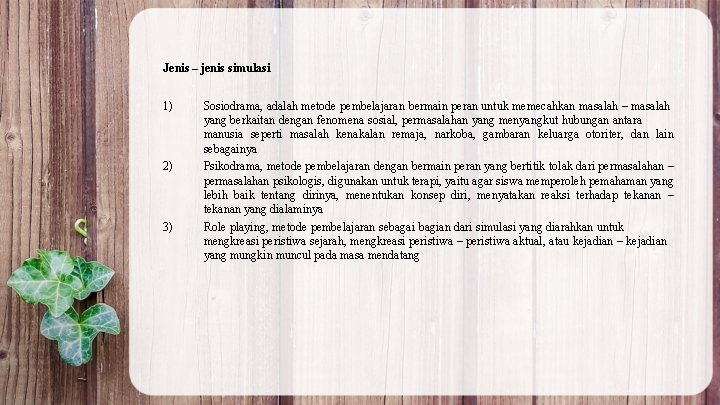 Jenis – jenis simulasi 1) 2) 3) Sosiodrama, adalah metode pembelajaran bermain peran untuk