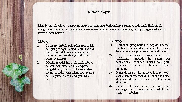 Metode Proyek Metode proyek, adalah suatu cara mengajar yang memberikan kesempatan kepada anak didik