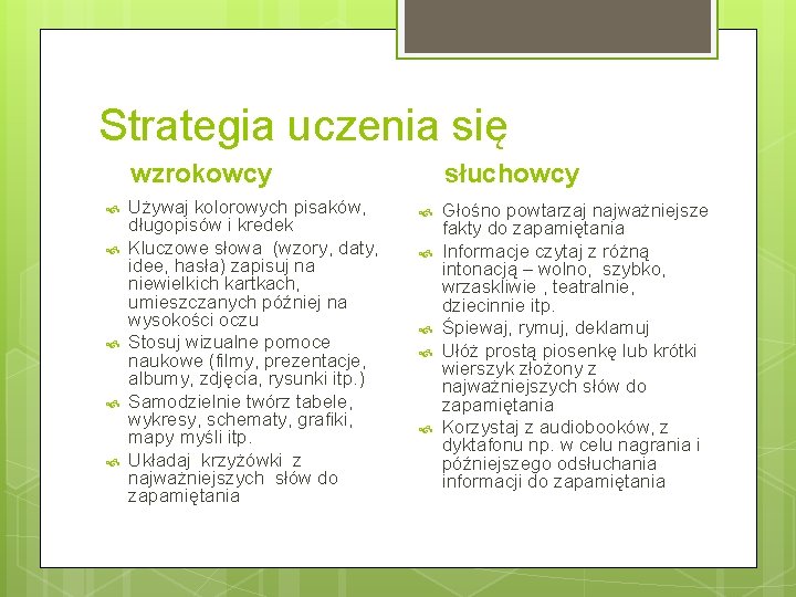 Strategia uczenia się wzrokowcy Używaj kolorowych pisaków, długopisów i kredek Kluczowe słowa (wzory, daty,