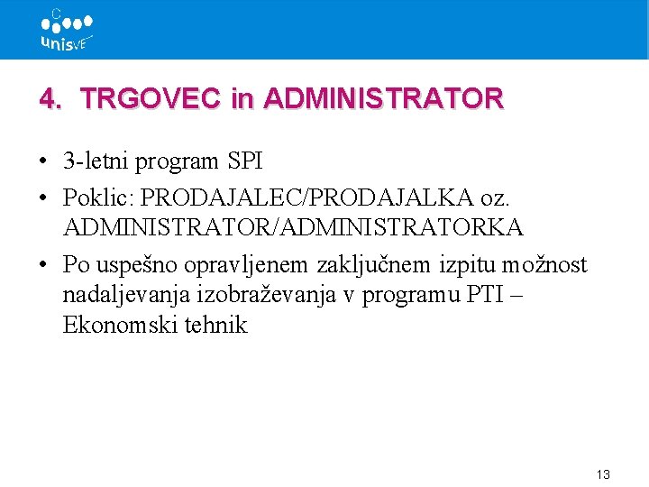 4. TRGOVEC in ADMINISTRATOR • 3 -letni program SPI • Poklic: PRODAJALEC/PRODAJALKA oz. ADMINISTRATOR/ADMINISTRATORKA