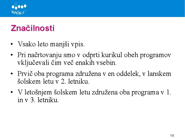 Značilnosti • Vsako leto manjši vpis. • Pri načrtovanju smo v odprti kurikul obeh