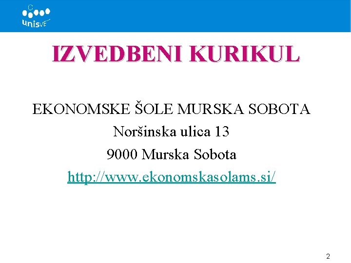 IZVEDBENI KURIKUL EKONOMSKE ŠOLE MURSKA SOBOTA Noršinska ulica 13 9000 Murska Sobota http: //www.