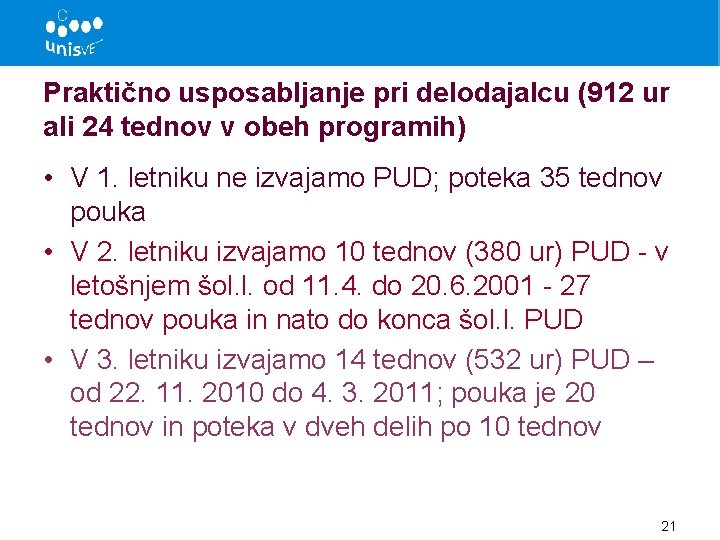 Praktično usposabljanje pri delodajalcu (912 ur ali 24 tednov v obeh programih) • V