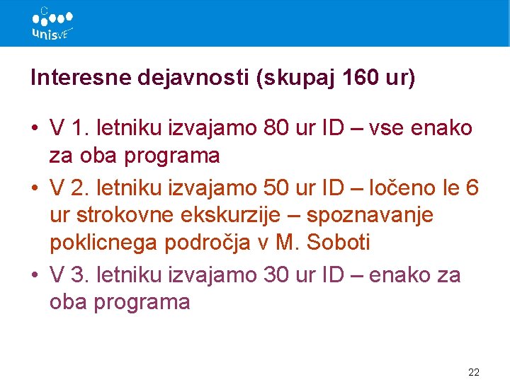 Interesne dejavnosti (skupaj 160 ur) • V 1. letniku izvajamo 80 ur ID –