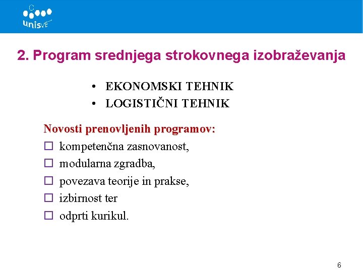 2. Program srednjega strokovnega izobraževanja • EKONOMSKI TEHNIK • LOGISTIČNI TEHNIK Novosti prenovljenih programov: