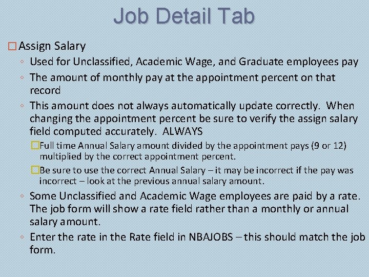 Job Detail Tab � Assign Salary ◦ Used for Unclassified, Academic Wage, and Graduate