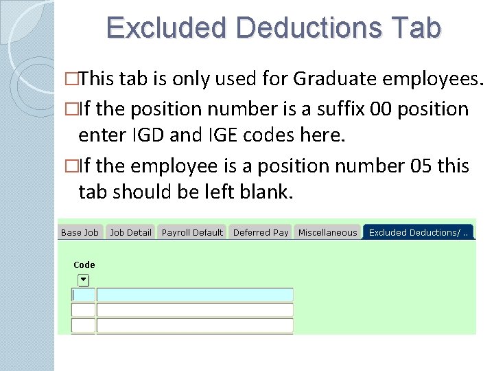 Excluded Deductions Tab �This tab is only used for Graduate employees. �If the position