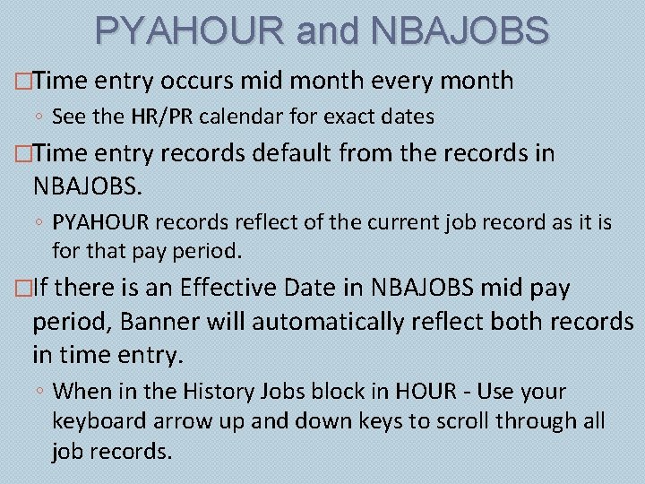 PYAHOUR and NBAJOBS �Time entry occurs mid month every month ◦ See the HR/PR