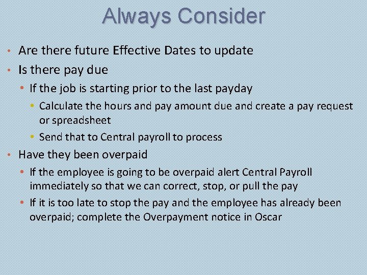 Always Consider Are there future Effective Dates to update • Is there pay due