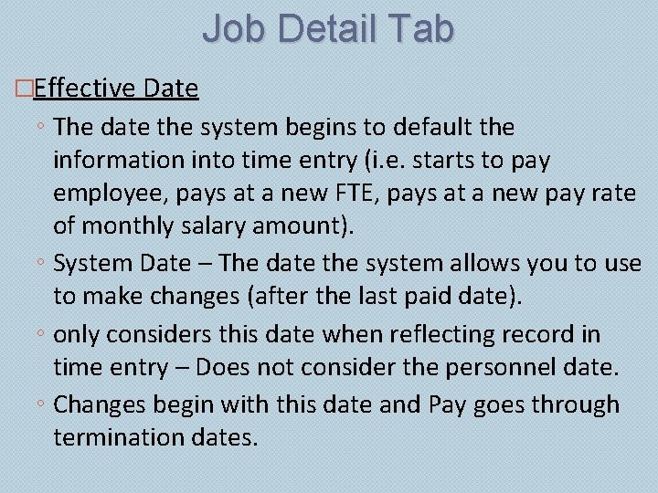 Job Detail Tab �Effective Date ◦ The date the system begins to default the