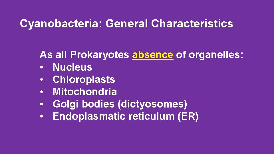 Cyanobacteria: General Characteristics As all Prokaryotes absence of organelles: • Nucleus • Chloroplasts •